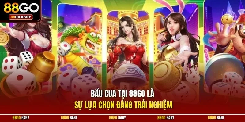 Bầu cua tại 88GO là sự lựa chọn đáng trải nghiệm