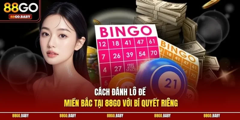 Cách đánh lô đề miền bắc tại 88GO với bí quyết riêng