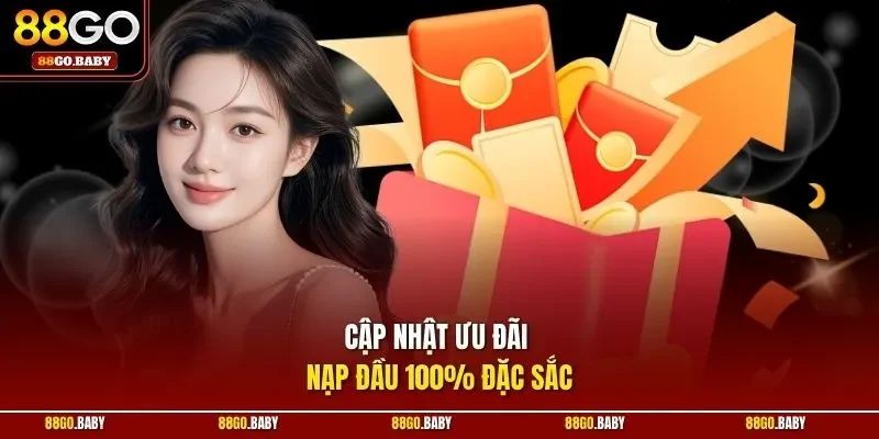 Cập nhật ưu đãi nạp đầu 100% đặc sắc