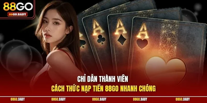 Chỉ dẫn thành viên cách thức nạp tiền 88GO nhanh chóng