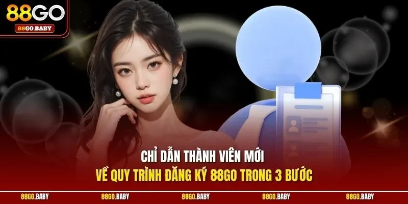 Chỉ dẫn thành viên mới về quy trình đăng ký 88GO trong 3 bước
