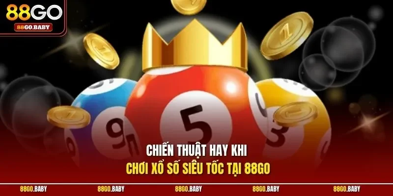 Chiến thuật hay khi chơi xổ số siêu tốc tại 88GO