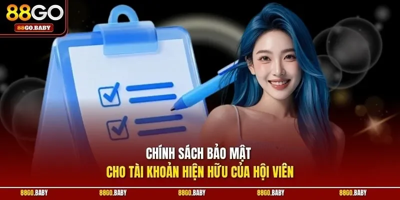 Chính sách bảo mật cho tài khoản hiện hữu của hội viên