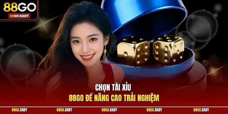 Chọn tài xỉu 88GO để nâng cao trải nghiệm