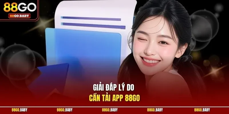 Giải đáp lý do cần tải app 88GO