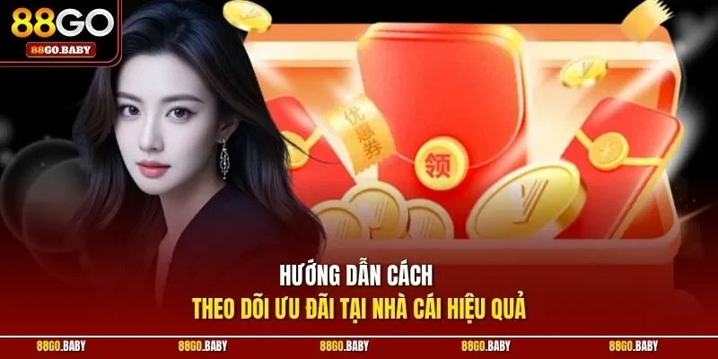Hướng dẫn cách theo dõi ưu đãi tại nhà cái hiệu quả