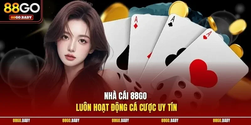 Nhà cái 88GO luôn hoạt động cá cược uy tín