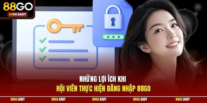 Những lợi ích khi hội viên thực hiện đăng nhập 88GO