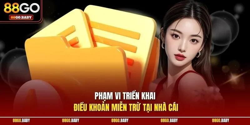 Phạm vi triển khai điều khoản miễn trừ tại nhà cái
