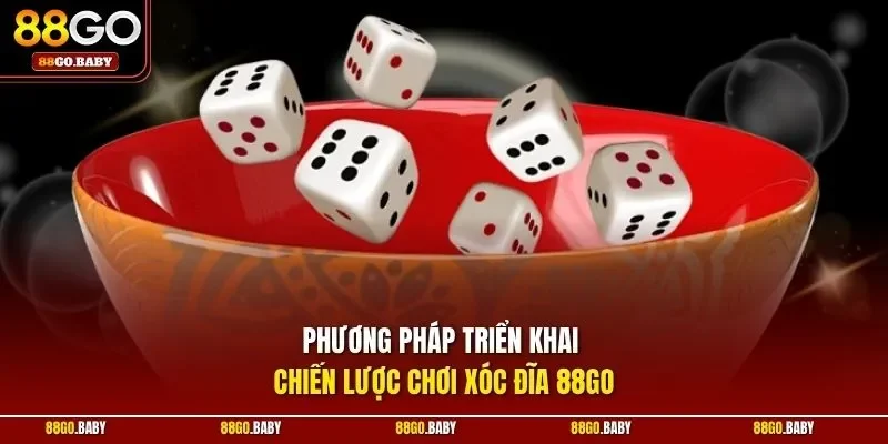 Phương pháp triển khai chiến lược chơi xóc đĩa 88GO