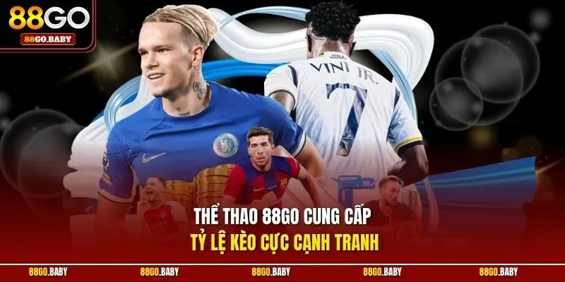 Thể thao 88GO cung cấp tỷ lệ kèo cực cạnh tranh