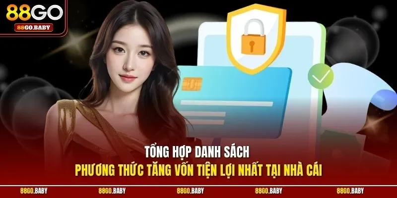 Tổng hợp danh sách phương thức tăng vốn tiện lợi nhất tại nhà cái