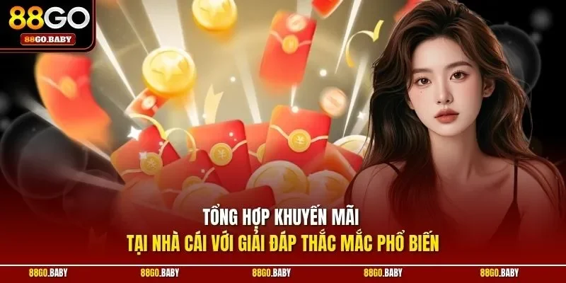 Tổng hợp khuyến mãi tại nhà cái với giải đáp thắc mắc phổ biến