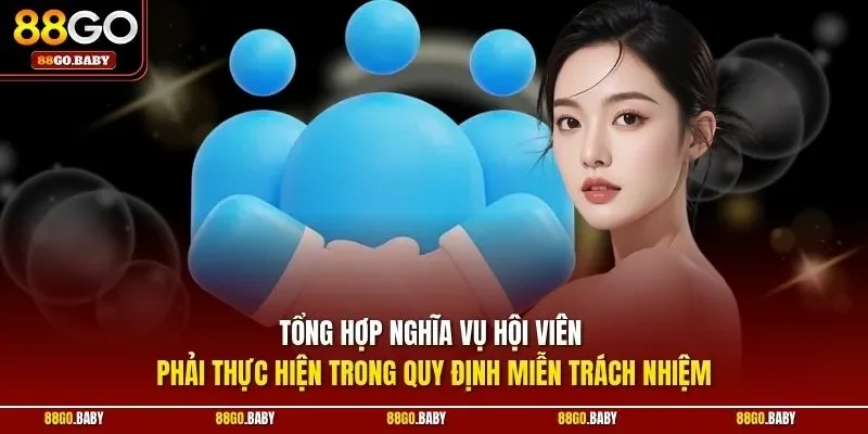 Tổng hợp nghĩa vụ hội viên phải thực hiện trong quy định miễn trách nhiệm