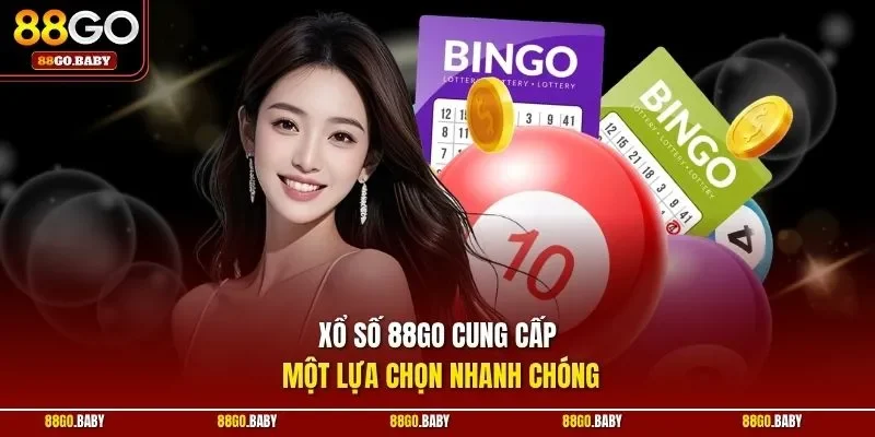 Xổ số 88GO cung cấp một lựa chọn nhanh chóng