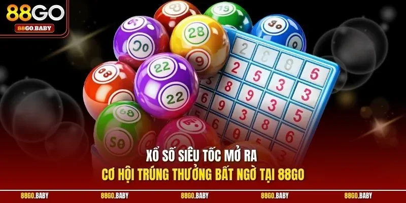 Xổ số siêu tốc mở ra cơ hội trúng thưởng bất ngờ tại 88GO