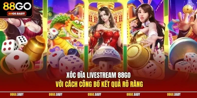 Xóc đĩa livestream 88GO với cách công bố kết quả rõ ràng