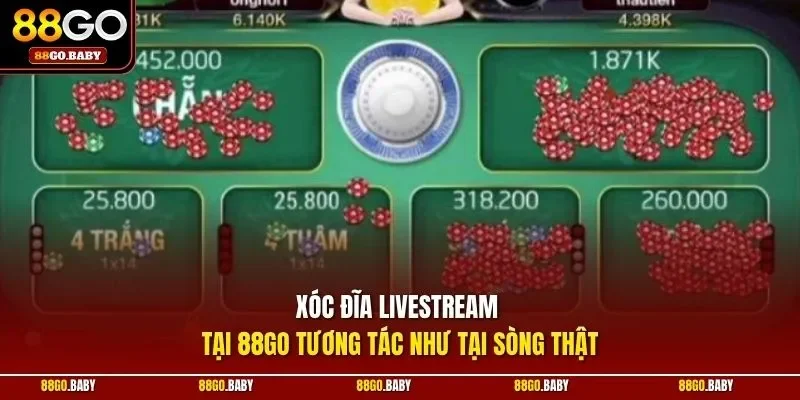 Xóc đĩa livestream tại 88GO tương tác như tại sòng thật